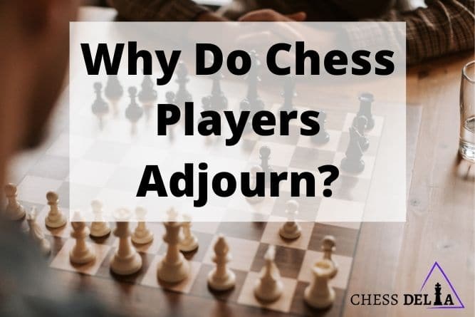 why-do-chess-players-adjourn-fully-explained-chess-delta