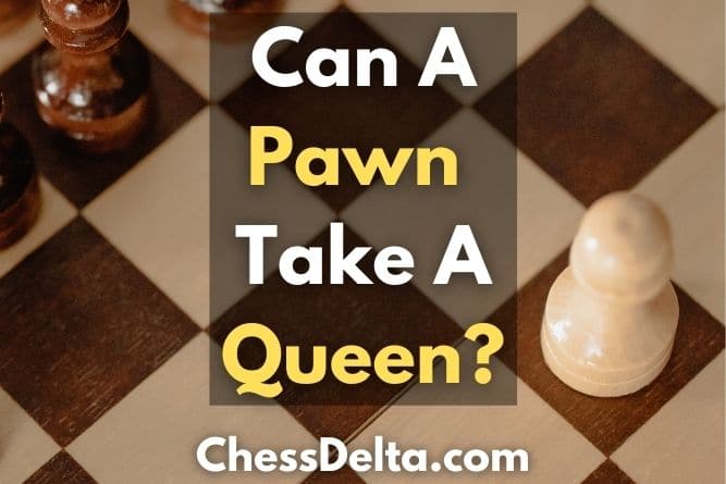 Can A Pawn Take A Queen All You Need To Know Chess Delta